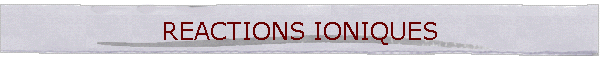REACTIONS IONIQUES